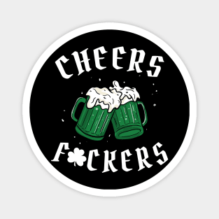 Cheers Fuckers - St Patricks Day Magnet